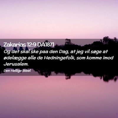 Picture 02 - Zakarias 12:9 DA1871 - Og det skal ske paa den Dag, at jeg vil søge at - Bible Verse Picture