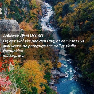 Picture 02 - Zakarias 14:6 DA1871 - Og det skal ske paa den Dag, at der intet Lys - Bible Verse Picture