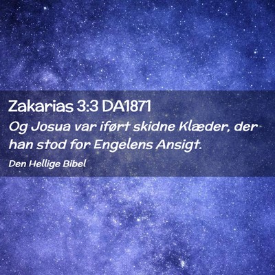 Picture 02 - Zakarias 3:3 DA1871 - Og Josua var iført skidne Klæder, der han stod - Bible Verse Picture