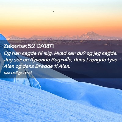 Picture 02 - Zakarias 5:2 DA1871 - Og han sagde til mig: Hvad ser du? og jeg sagde: - Bible Verse Picture