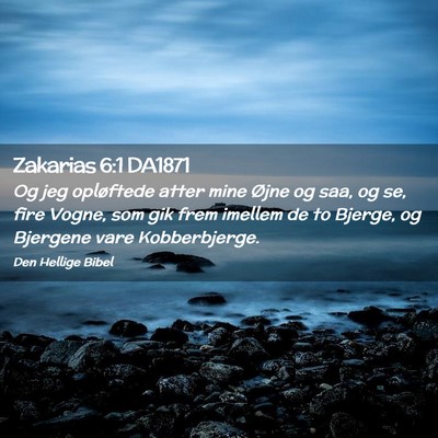 Picture 02 - Zakarias 6:1 DA1871 - Og jeg opløftede atter mine Øjne og saa, og se, - Bible Verse Picture