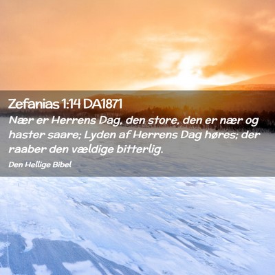 Picture 02 - Zefanias 1:14 DA1871 - Nær er Herrens Dag, den store, den er nær og - Bible Verse Picture