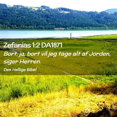 Picture 02 - Zefanias 1:2 DA1871 - Bort, ja, bort vil jeg tage alt af Jorden, siger - Bible Verse Picture