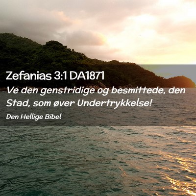 Picture 02 - Zefanias 3:1 DA1871 - Ve den genstridige og besmittede, den Stad, som - Bible Verse Picture