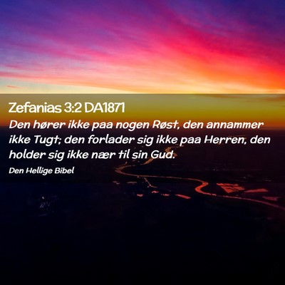 Picture 02 - Zefanias 3:2 DA1871 - Den hører ikke paa nogen Røst, den annammer - Bible Verse Picture