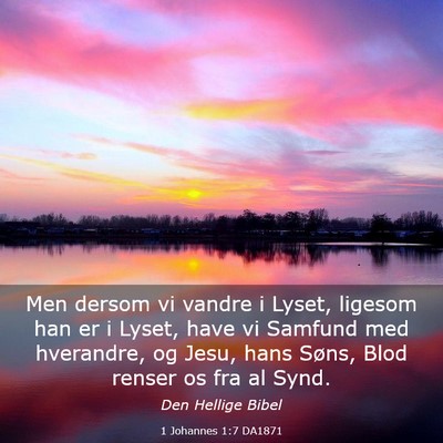 Picture 03 - 1 Johannes 1:7 DA1871 - Men dersom vi vandre i Lyset, ligesom han er i - Bible Verse Picture