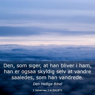 Picture 03 - 1 Johannes 2:6 DA1871 - Den, som siger, at han bliver i ham, han er ogsaa - Bible Verse Picture