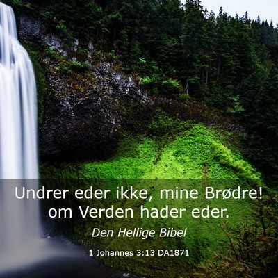 Picture 03 - 1 Johannes 3:13 DA1871 - Undrer eder ikke, mine Brødre! om Verden hader - Bible Verse Picture