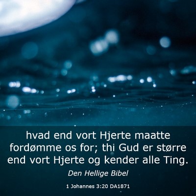 Picture 03 - 1 Johannes 3:20 DA1871 - hvad end vort Hjerte maatte fordømme os for; thi - Bible Verse Picture
