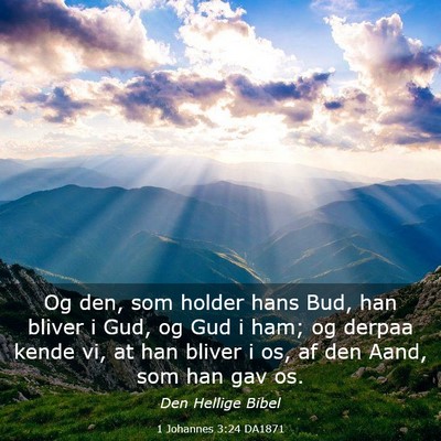 Picture 03 - 1 Johannes 3:24 DA1871 - Og den, som holder hans Bud, han bliver i Gud, og - Bible Verse Picture