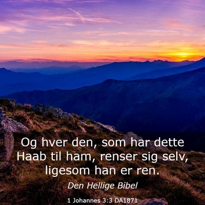 Picture 03 - 1 Johannes 3:3 DA1871 - Og hver den, som har dette Haab til ham, renser - Bible Verse Picture