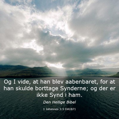 Picture 03 - 1 Johannes 3:5 DA1871 - Og I vide, at han blev aabenbaret, for at han - Bible Verse Picture
