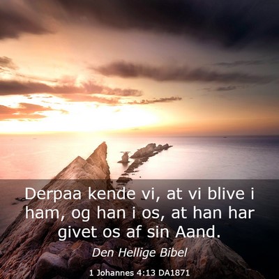 Picture 03 - 1 Johannes 4:13 DA1871 - Derpaa kende vi, at vi blive i ham, og han i os, - Bible Verse Picture