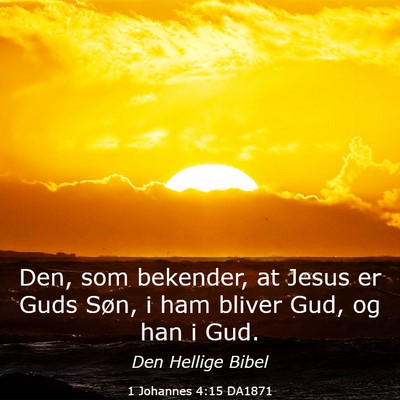 Picture 03 - 1 Johannes 4:15 DA1871 - Den, som bekender, at Jesus er Guds Søn, i ham - Bible Verse Picture