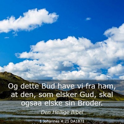 Picture 03 - 1 Johannes 4:21 DA1871 - Og dette Bud have vi fra ham, at den, som elsker - Bible Verse Picture