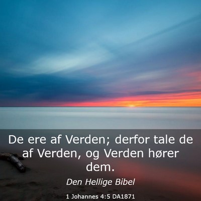 Picture 03 - 1 Johannes 4:5 DA1871 - De ere af Verden; derfor tale de af Verden, og - Bible Verse Picture