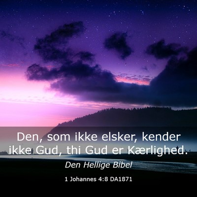 Picture 03 - 1 Johannes 4:8 DA1871 - Den, som ikke elsker, kender ikke Gud, thi Gud er - Bible Verse Picture