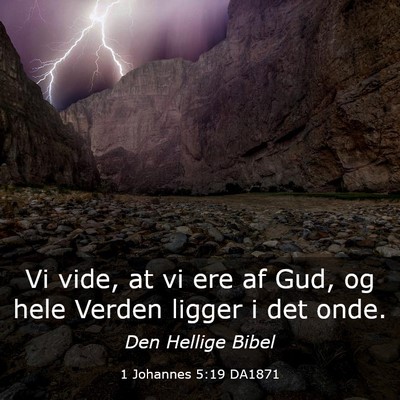 Picture 03 - 1 Johannes 5:19 DA1871 - Vi vide, at vi ere af Gud, og hele Verden ligger - Bible Verse Picture
