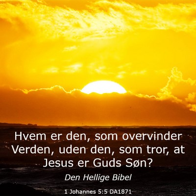 Picture 03 - 1 Johannes 5:5 DA1871 - Hvem er den, som overvinder Verden, uden den, som - Bible Verse Picture