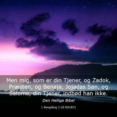 Picture 03 - 1 Kongebog 1:26 DA1871 - Men mig, som er din Tjener, og Zadok, Præsten, - Bible Verse Picture