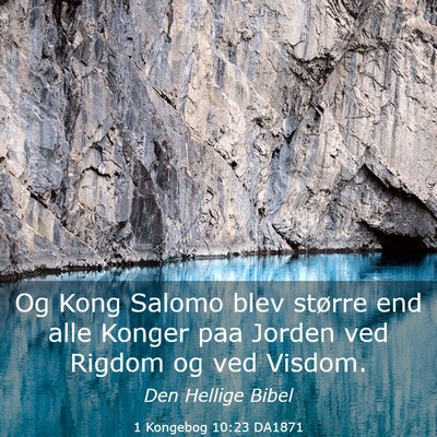 Picture 03 - 1 Kongebog 10:23 DA1871 - Og Kong Salomo blev større end alle Konger paa - Bible Verse Picture