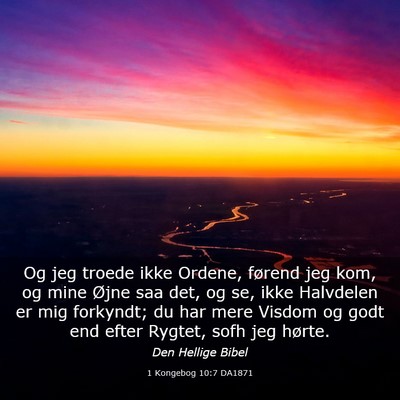 Picture 03 - 1 Kongebog 10:7 DA1871 - Og jeg troede ikke Ordene, førend jeg kom, og - Bible Verse Picture