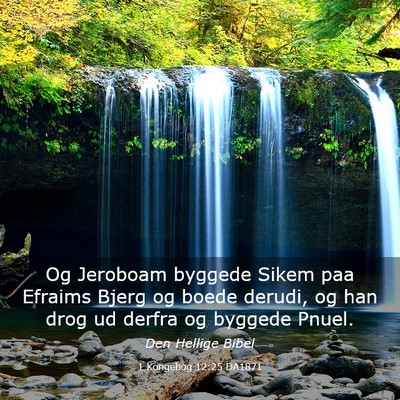 Picture 03 - 1 Kongebog 12:25 DA1871 - Og Jeroboam byggede Sikem paa Efraims Bjerg og - Bible Verse Picture