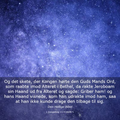 Picture 03 - 1 Kongebog 13:4 DA1871 - Og det skete, der Kongen hørte den Guds Mands - Bible Verse Picture
