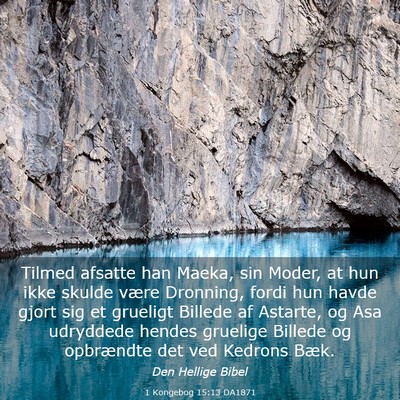 Picture 03 - 1 Kongebog 15:13 DA1871 - Tilmed afsatte han Maeka, sin Moder, at hun ikke - Bible Verse Picture