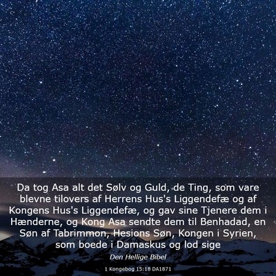 Picture 03 - 1 Kongebog 15:18 DA1871 - Da tog Asa alt det Sølv og Guld, de Ting, som - Bible Verse Picture