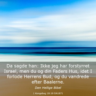 Picture 03 - 1 Kongebog 18:18 DA1871 - Da sagde han: Ikke jeg har forstyrret Israel, men - Bible Verse Picture