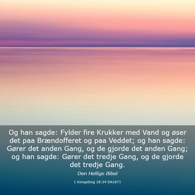 Picture 03 - 1 Kongebog 18:34 DA1871 - Og han sagde: Fylder fire Krukker med Vand og - Bible Verse Picture