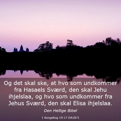 Picture 03 - 1 Kongebog 19:17 DA1871 - Og det skal ske, at hvo som undkommer fra Hasaels - Bible Verse Picture