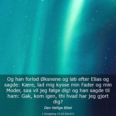 Picture 03 - 1 Kongebog 19:20 DA1871 - Og han forlod Øksnene og løb efter Elias og - Bible Verse Picture