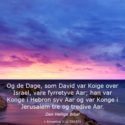 Picture 03 - 1 Kongebog 2:11 DA1871 - Og de Dage, som David var Koige over Israel, vare - Bible Verse Picture