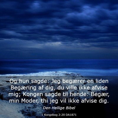 Picture 03 - 1 Kongebog 2:20 DA1871 - Og hun sagde: Jeg begærer en liden Begæring af - Bible Verse Picture