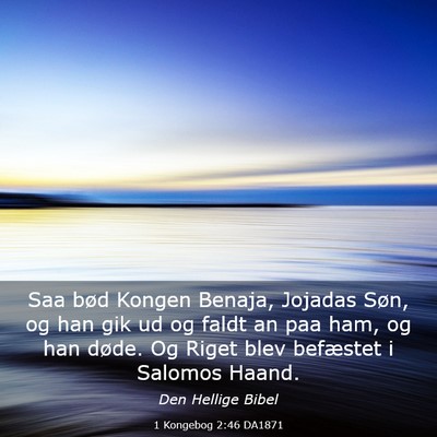 Picture 03 - 1 Kongebog 2:46 DA1871 - Saa bød Kongen Benaja, Jojadas Søn, og han gik - Bible Verse Picture