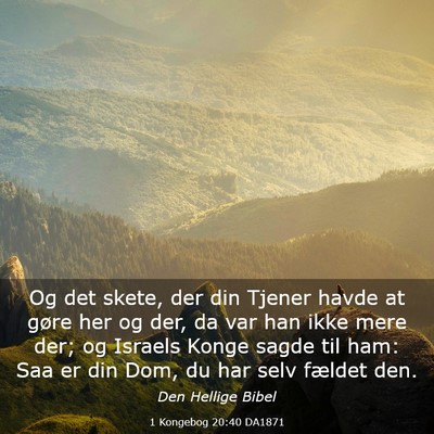 Picture 03 - 1 Kongebog 20:40 DA1871 - Og det skete, der din Tjener havde at gøre her - Bible Verse Picture