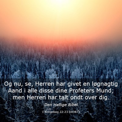 Picture 03 - 1 Kongebog 22:23 DA1871 - Og nu, se, Herren har givet en løgnagtig Aand i - Bible Verse Picture
