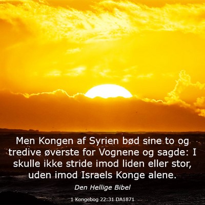 Picture 03 - 1 Kongebog 22:31 DA1871 - Men Kongen af Syrien bød sine to og tredive - Bible Verse Picture