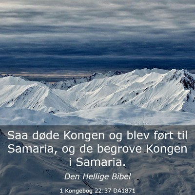 Picture 03 - 1 Kongebog 22:37 DA1871 - Saa døde Kongen og blev ført til Samaria, og de - Bible Verse Picture