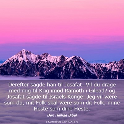 Picture 03 - 1 Kongebog 22:4 DA1871 - Derefter sagde han til Josafat: Vil du drage med - Bible Verse Picture