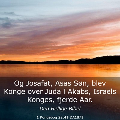 Picture 03 - 1 Kongebog 22:41 DA1871 - Og Josafat, Asas Søn, blev Konge over Juda i - Bible Verse Picture