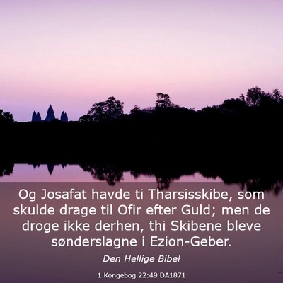 Picture 03 - 1 Kongebog 22:49 DA1871 - Og Josafat havde ti Tharsisskibe, som skulde - Bible Verse Picture