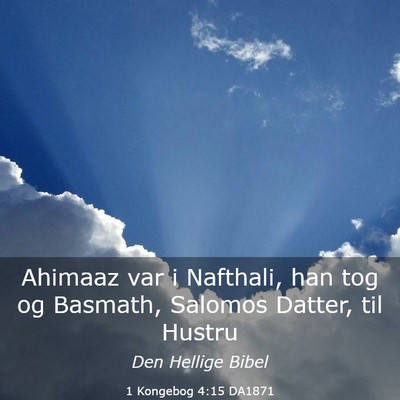 Picture 03 - 1 Kongebog 4:15 DA1871 - Ahimaaz var i Nafthali, han tog og Basmath, - Bible Verse Picture