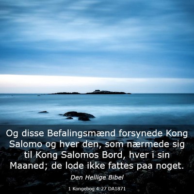 Picture 03 - 1 Kongebog 4:27 DA1871 - Og disse Befalingsmænd forsynede Kong Salomo og - Bible Verse Picture