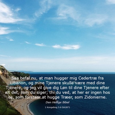 Picture 03 - 1 Kongebog 5:6 DA1871 - Saa befal nu, at man hugger mig Cedertræ fra - Bible Verse Picture