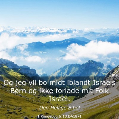 Picture 03 - 1 Kongebog 6:13 DA1871 - Og jeg vil bo midt iblandt Israels Børn og ikke - Bible Verse Picture