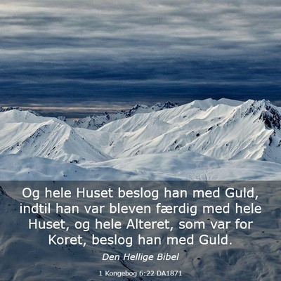 Picture 03 - 1 Kongebog 6:22 DA1871 - Og hele Huset beslog han med Guld, indtil han var - Bible Verse Picture