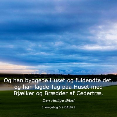 Picture 03 - 1 Kongebog 6:9 DA1871 - Og han byggede Huset og fuldendte det, og han - Bible Verse Picture